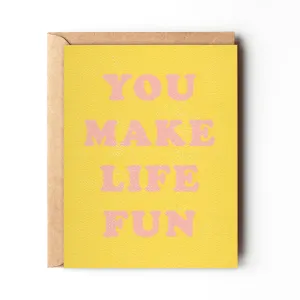 You Make Life Fun - Cheerful Friendship Card